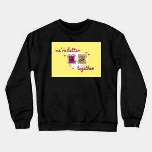 We're Better Together - PB&J - Valentines Day Card Crewneck Sweatshirt